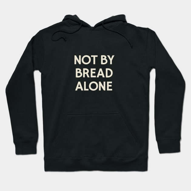 Not By Bread Alone Hoodie by calebfaires